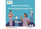 Targeted Acute Care Nurse Practitioners Email List - Reach Top Professionals