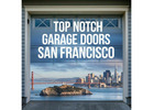 Top Notch Garage Doors: SF & Napa Valley's #1 Choice!