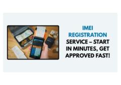 IMEI Registration Service – Start in Minutes, Get Approved Fast!